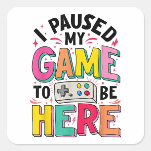 Gamer Girl I Paused My Game To Be Here Funny Video Square Sticker