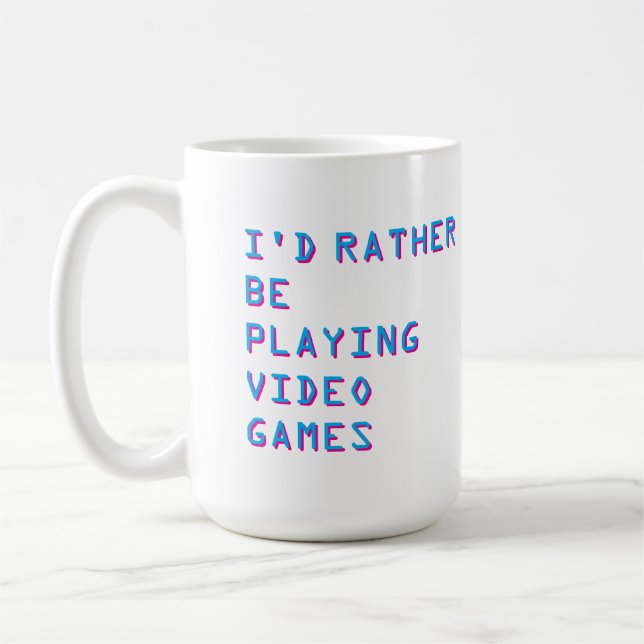 Gamer “I’d Rather Be Playing Video Games”  Coffee Mug (Left)