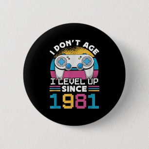 Gamer I Don't Age I Level Up Since 1981 Gaming 42t 2 Inch Round Button