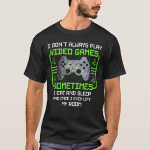 Gamer I Don't Always Play Video Games  Men Boys T-Shirt