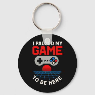 Gamer I Paused My Game To Be Here Fun Boys Ck To S Keychain