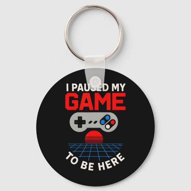 Gamer I Paused My Game To Be Here Fun Boys Ck To S Keychain (Front)