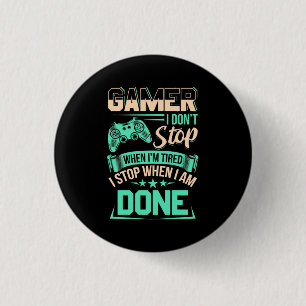 Gamer I Stop When I Am Done 1 Inch Round Button