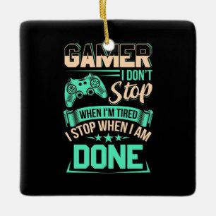 Gamer I Stop When I Am Done Ceramic Ornament