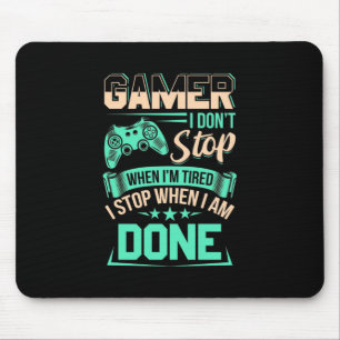 Gamer I Stop When I Am Done Mouse Pad