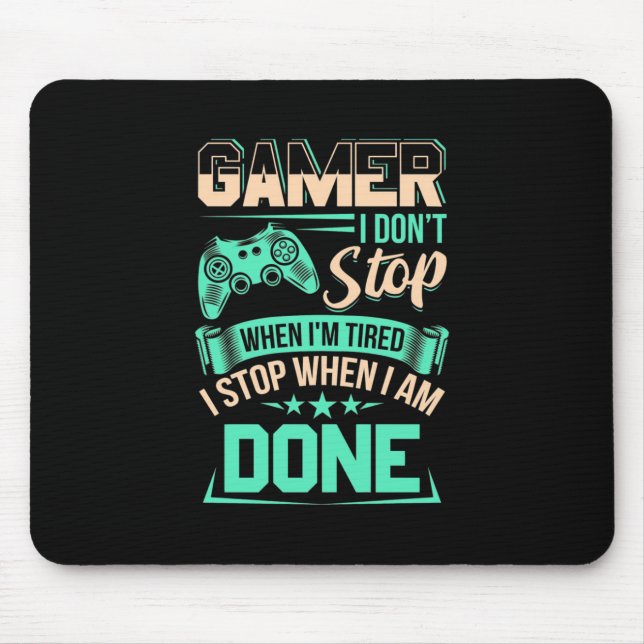 Gamer I Stop When I Am Done Mouse Pad (Front)