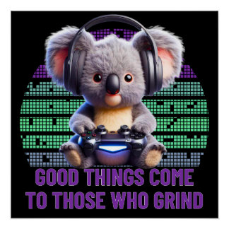 Gamer Koala - Good Things Come To Those Who Grind Poster