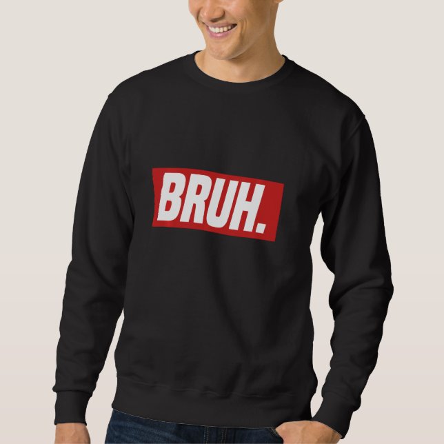 Gamer Memes Trending Internet Dank Seriously Bruh  Sweatshirt (Front)