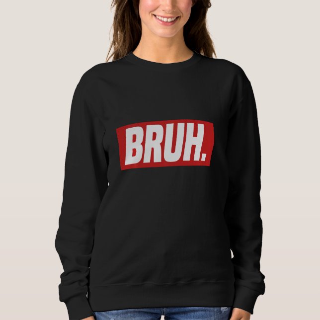 Gamer Memes Trending Internet Dank Seriously Bruh  Sweatshirt (Front)