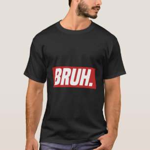 Gamer Memes Trending Internet Dank Seriously Bruh T-Shirt