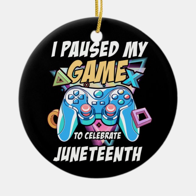 Gamer Paused My Video Game To Celebrate Juneteenth Ceramic Ornament (Front)