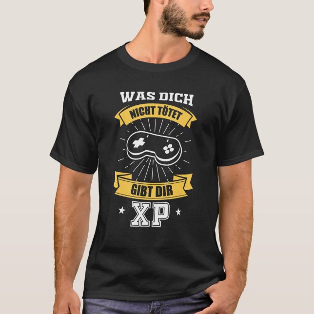 Gamer Saying  Was Dich Nicht Tötet Gibt Dir Xp T-Shirt (Front)