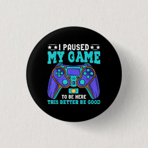 Gamer Shirt Boys Men Kids Teens Paused My Game To  1 Inch Round Button