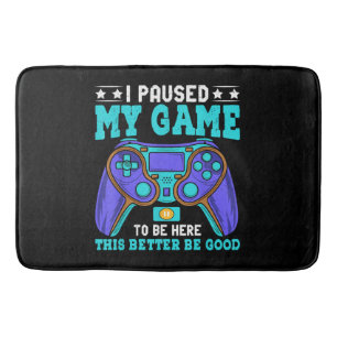 Gamer Shirt Boys Men Kids Teens Paused My Game To  Bath Mat