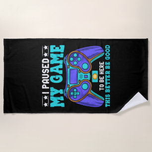Gamer Shirt Boys Men Kids Teens Paused My Game To Beach Towel