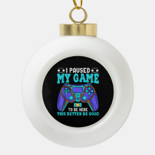 Gamer Shirt Boys Men Kids Teens Paused My Game To  Ceramic Ball Christmas Ornament