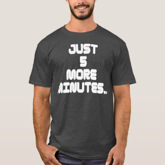 Gamer statement T shirt Just 5 more minutes