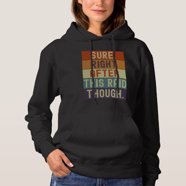 Gamer Sure Right After This Raid Though Gaming Ret Hoodie (Front)