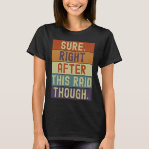Gamer Sure Right After This Raid Though Gaming Ret T-Shirt