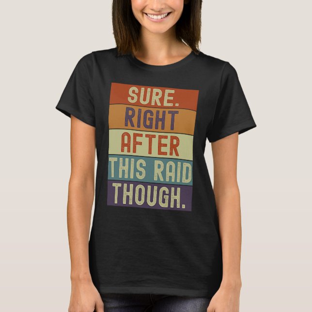 Gamer Sure Right After This Raid Though Gaming Ret T-Shirt (Front)