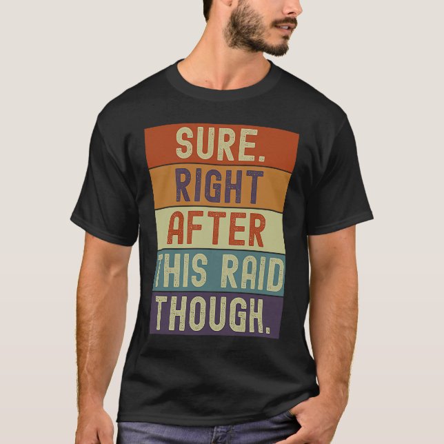Gamer Sure Right After This Raid Though Gaming Ret T-Shirt (Front)
