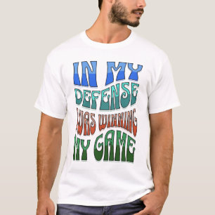 Gamer That is Always Late Shirt, In My Defence T-Shirt