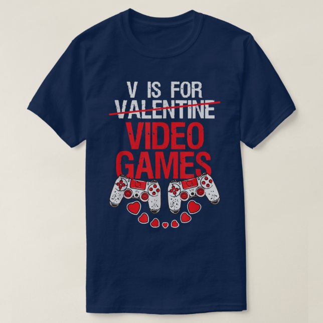 Gamer Valentines V Is For Video Games Funny Valent T-Shirt (Design Front)