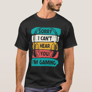 Gamer Vintage Sorry I Can't Hear You I'm Gaming T-Shirt