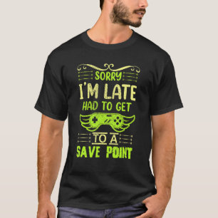 Gamer Vintage Sorry I'm Late Had To Get To Save Po T-Shirt