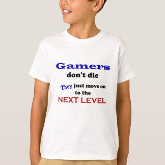 Gamers Are Immortal! T-Shirt