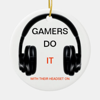 Gamers Do It.. With Their Headset On! Ceramic Ornament