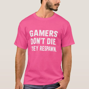 Gamers Don't Die They Respawn Funny Gamer T-Shirt