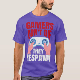 Gamers Dont Die They Respawn Funny Gaming Quote Gi T-Shirt