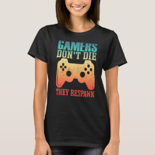 Gamers Don't Die They Respawn  Gamer Teens Boy Gir T-Shirt