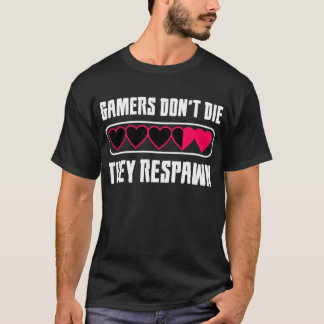 Gamers Don't Die, They Respawn T-Shirt