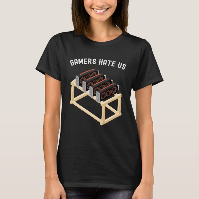 Gamers Hate Us Crypto  Miner Gear Cryptocurrency T-Shirt (Front)