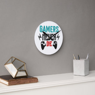 Gamers never die gaming round clock