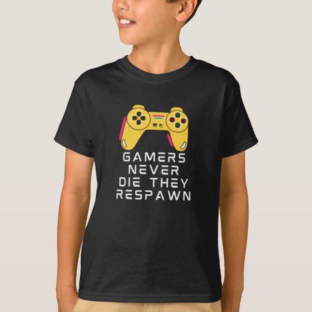 Gamers Never Die They Respawn T-Shirt (Front)