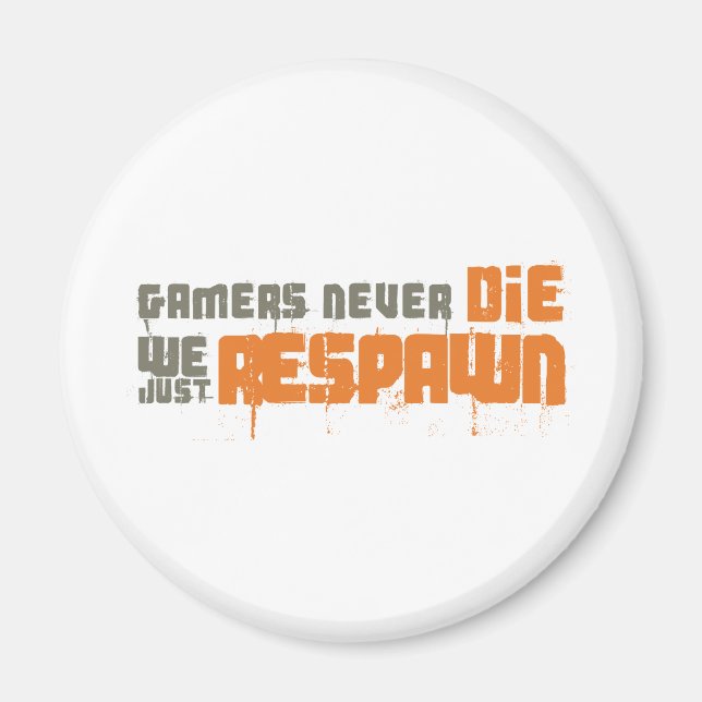 Gamers Never Die We Just Respawn Magnet (Front)