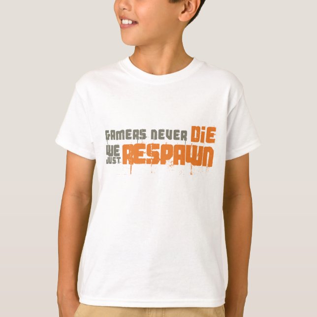 Gamers Never Die We Just Respawn T-Shirt (Front)
