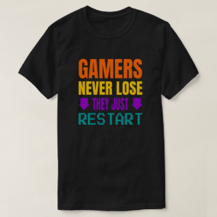 Gamers Never Lose Funny Gaming T-Shirt