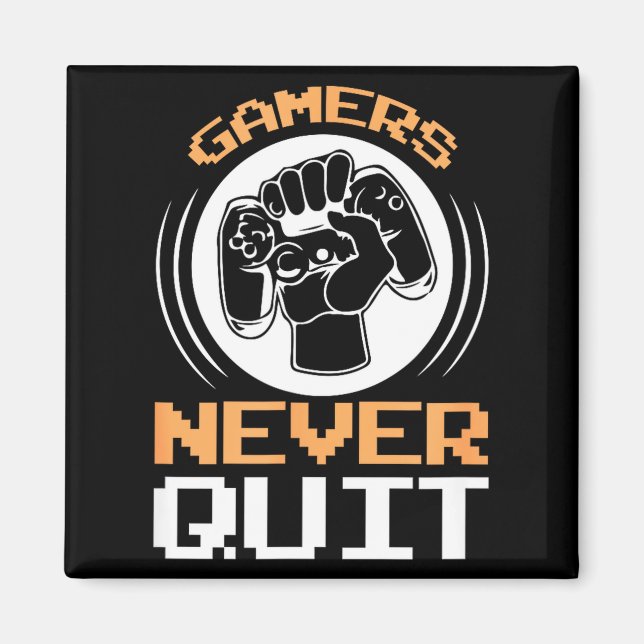 Gamers Never Quit Funny Gaming Quotes Gift For Gam Magnet (Front)