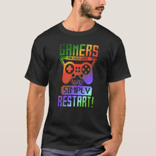 Gamers Never Quit We Simply Restart Gamer Gaming T-Shirt