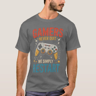 Gamers Never Quit We Simply Restart Retro Video Ga T-Shirt