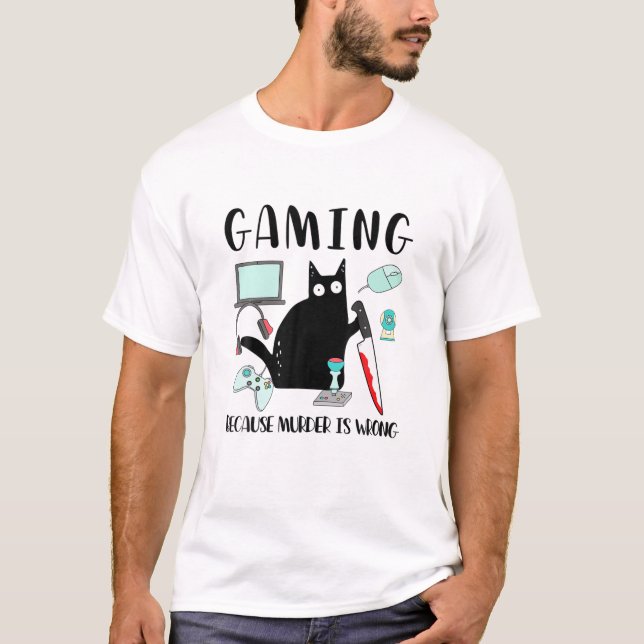 Gaming Because Murder Is Wrong Funny Black Cat Kni T-Shirt (Front)