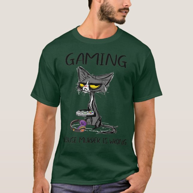 Gaming Because murder is wrong Funny cat play T-Shirt (Front)