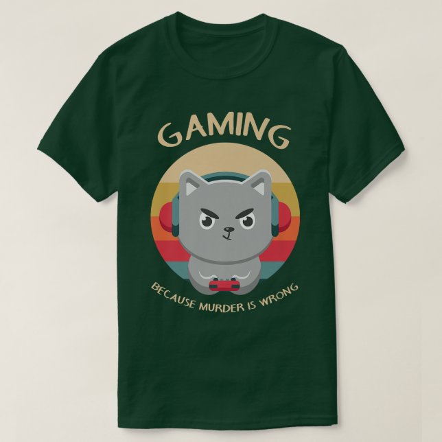 Gaming Because Murder is Wrong Funny Video Game Lo T-Shirt (Design Front)