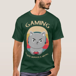 Gaming Because Murder is Wrong Funny Video Game Lo T-Shirt