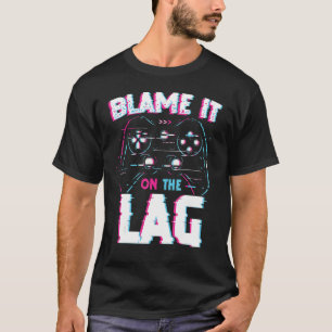 Gaming Blame It On The Lag Video Game Gamer T-Shirt