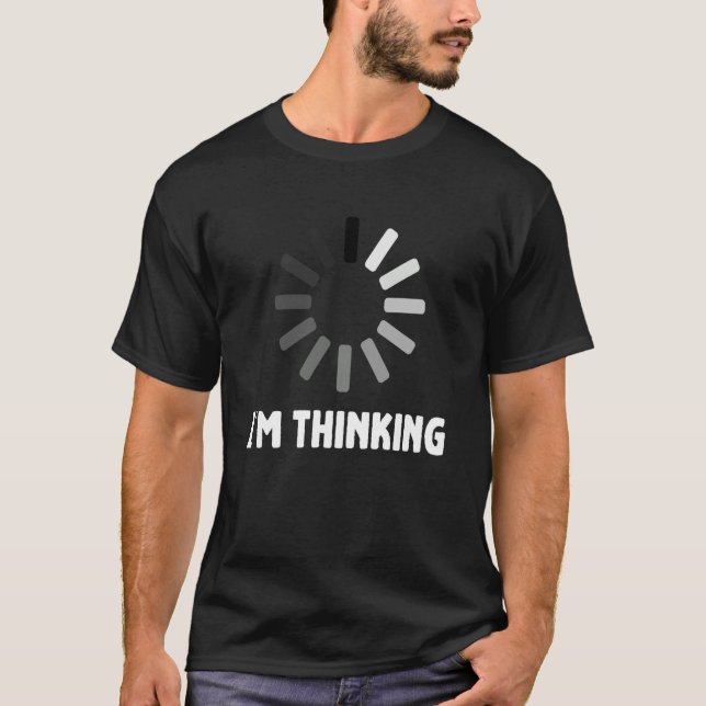 Gaming Computer Nerd Geek Loading I'm Thinking T-Shirt (Front)